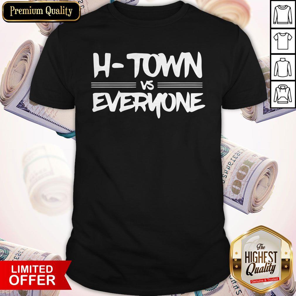 Nice H-town Vs Everyone Shirt