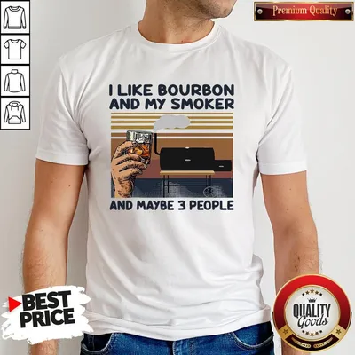 Nice I Like Bourbon And My Smoker And Maybe 3 People Vintage Shirt