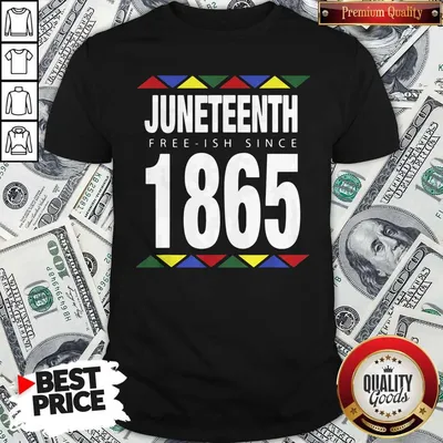 Nice Juneteenth Free Ish Since 1865 Shirt