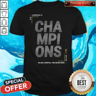 Nice Liverpool Fc Champions We Are Liverpool This Means More Shirt