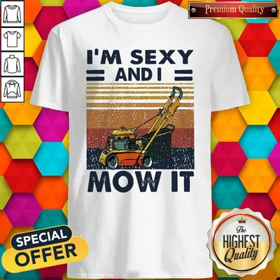 Nice Mower Im Sexy And I Mow It Vintage Shirt