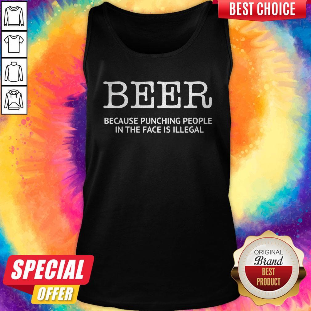 Nice Official Beer Because Punching People In The Face Is Illegal Shirt