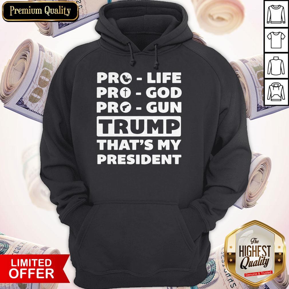 Nice Pro Life Pro God Pro Gun Trump That’s My President Shirt