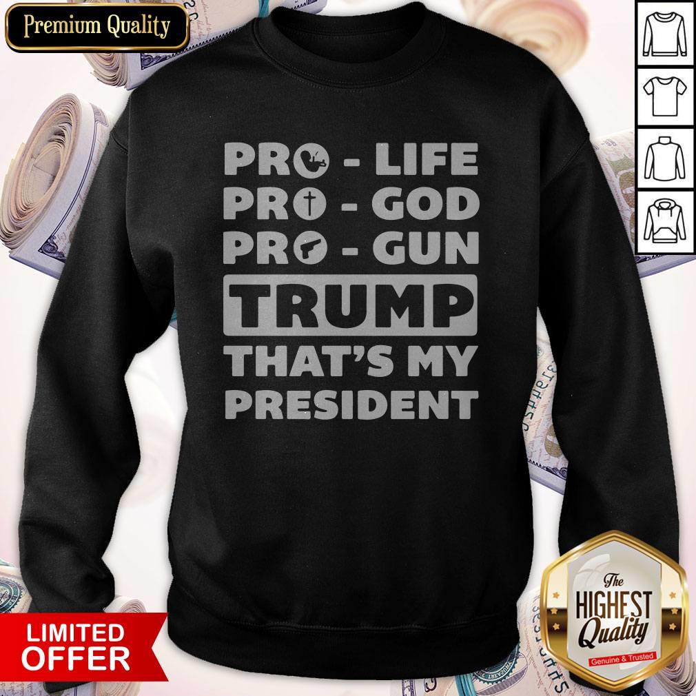 Nice Pro Life Pro God Pro Gun Trump That’s My President Shirt