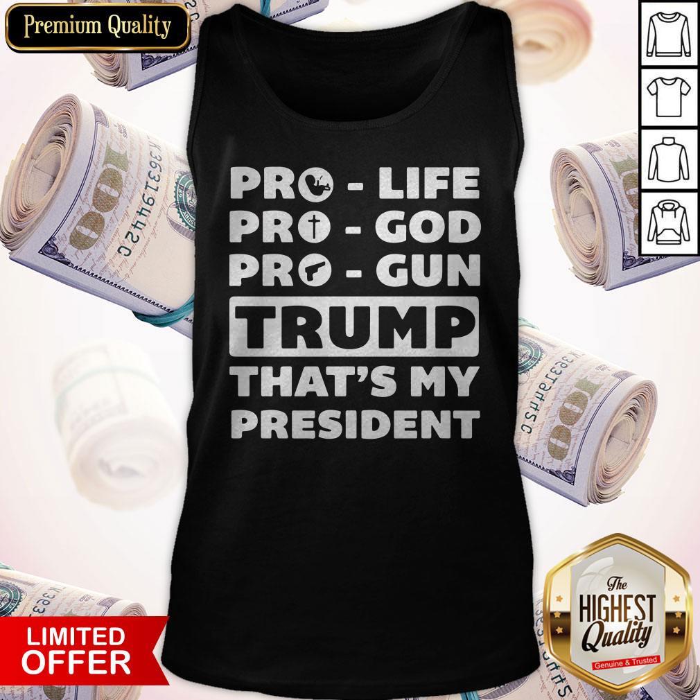 Nice Pro Life Pro God Pro Gun Trump That’s My President Shirt