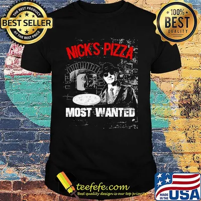Nick's pizza most wanted shirt