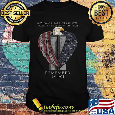 No Day Shall Erase You Rrom The Memory Of Time Remember Twin Towers Eagle American Shirt
