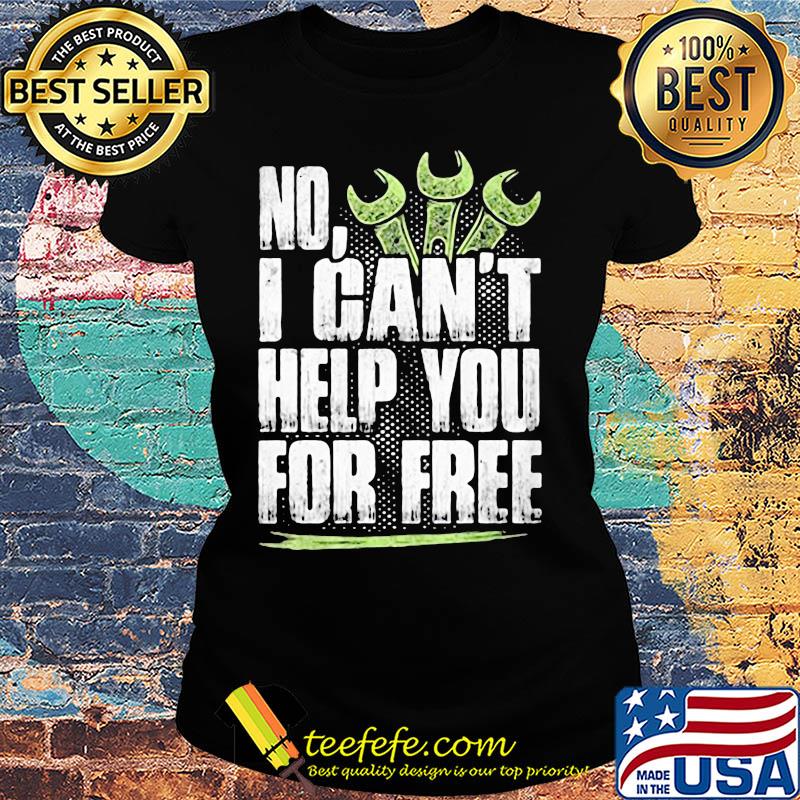 No i can't help you for free s Ladies tee No i can't help you for free s Ladies tee