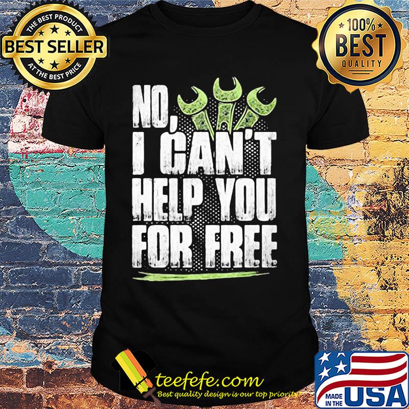 No i can't help you for free shirt No i can't help you for free shirt