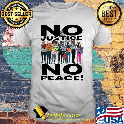 No justice no peace black lives matter people shirt