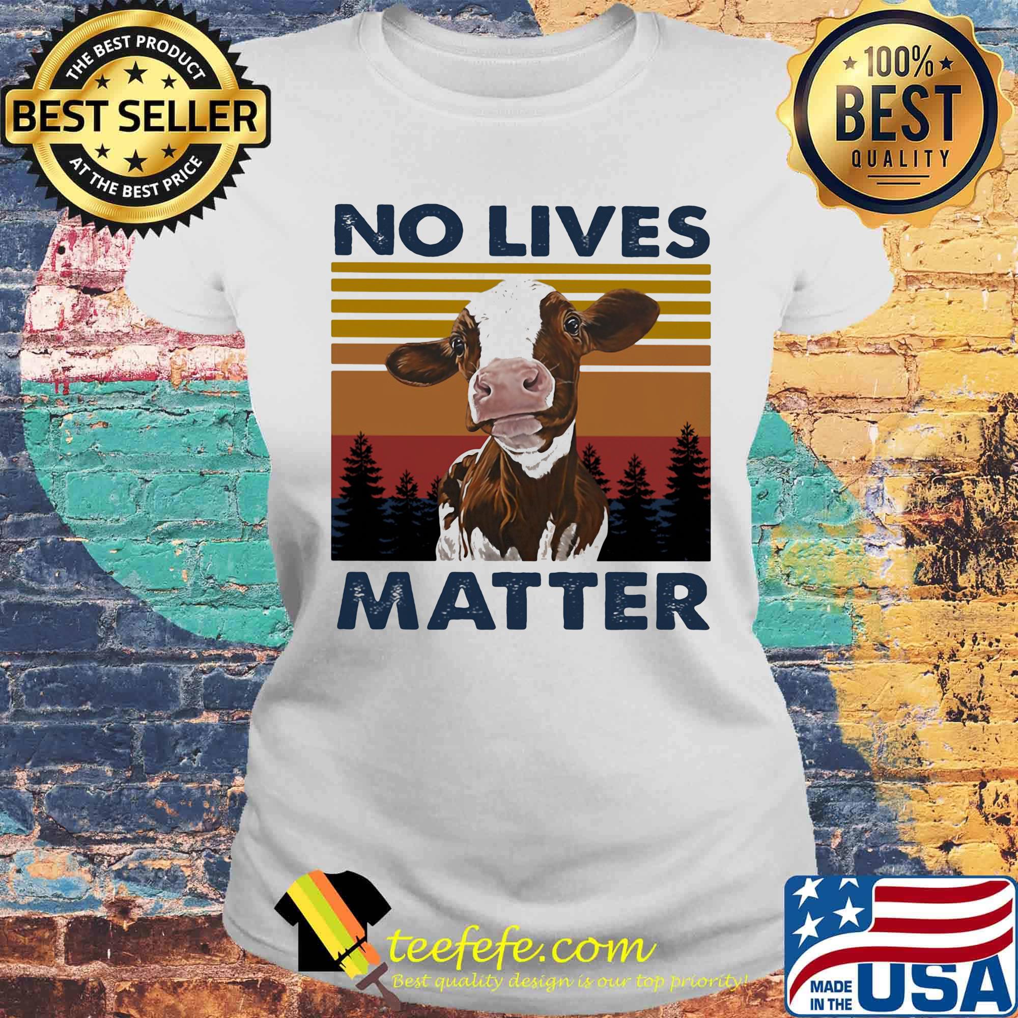 No Lives Matter Cow Vintage Retro Shirt Laides tee No Lives Matter Cow Vintage Retro Shirt Laides tee