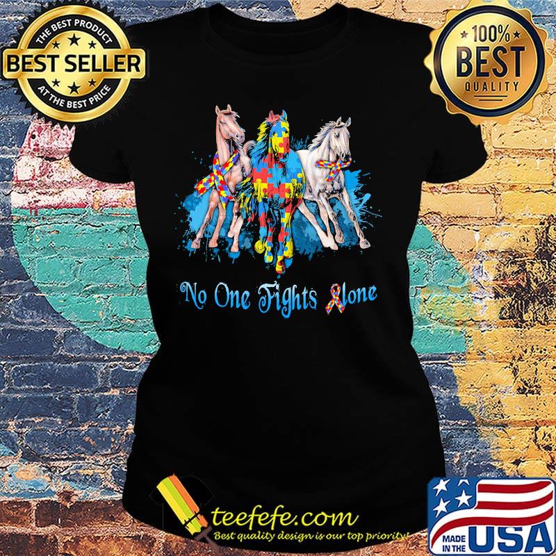 No One Fights Alone Autism Horses Shirt Ladies tee No One Fights Alone Autism Horses Shirt Ladies tee
