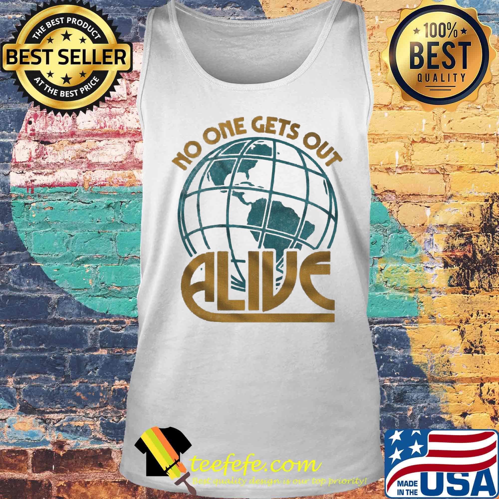 No One Gets Out Alive Earth American Shirt Tank top No One Gets Out Alive Earth American Shirt Tank top
