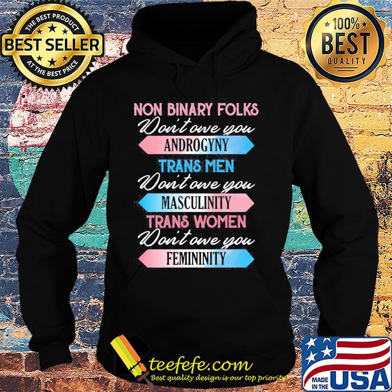 Non binary folks don't own you androgyny trans men don't one you masculinity trans women don't one you femininity s Hoodie Non binary folks don't own you androgyny trans men don't one you masculinity trans women don't one you femininity s Hoodie