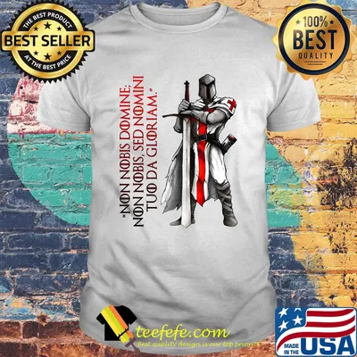 Non Nobis Domne Non Nobis Sed Nomni Tuo Da Gloriam Shirt