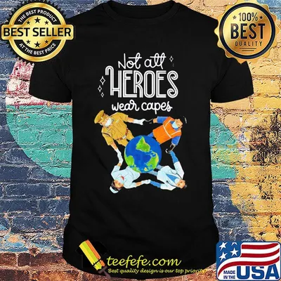 Not all heroes wear capes mask shirt