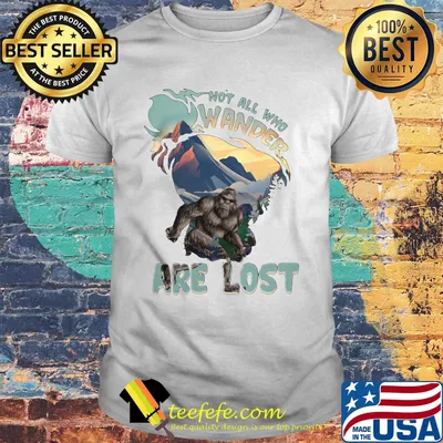 Not All Who Wander Are Lost Apes Shirt