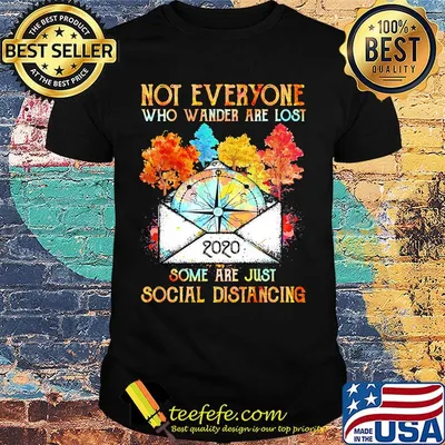 Not Everyone Who Wander Are Lost Some Are Just Social Distancing Camping Shirt