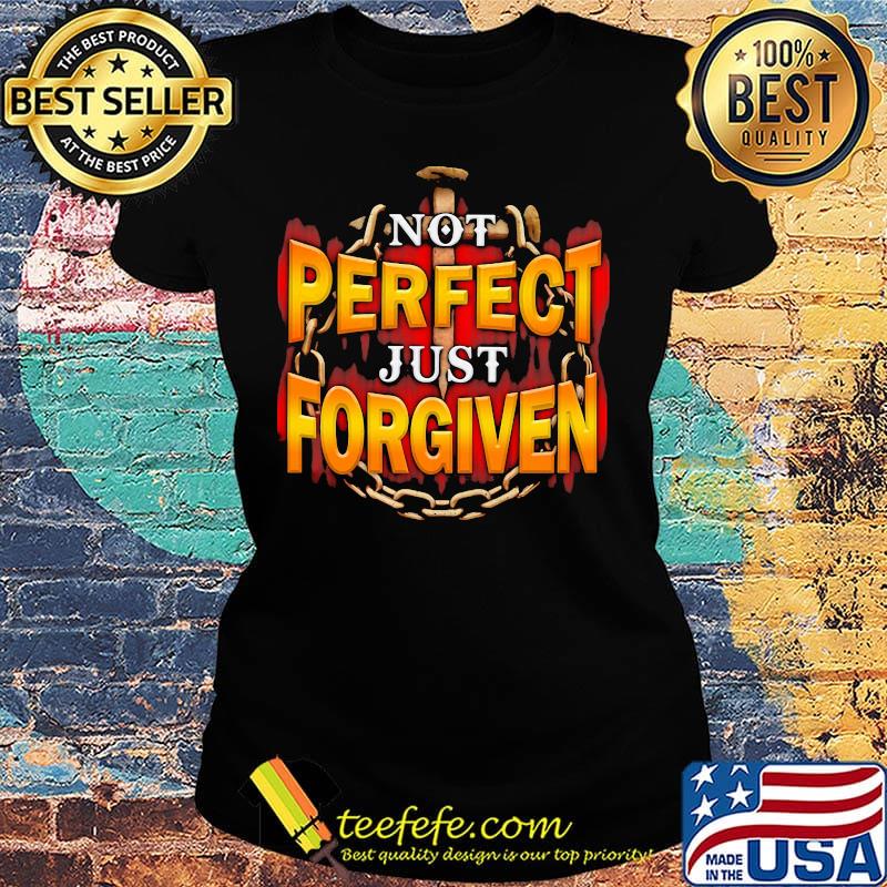 Not perfect just forgiven s Ladies tee Not perfect just forgiven s Ladies tee