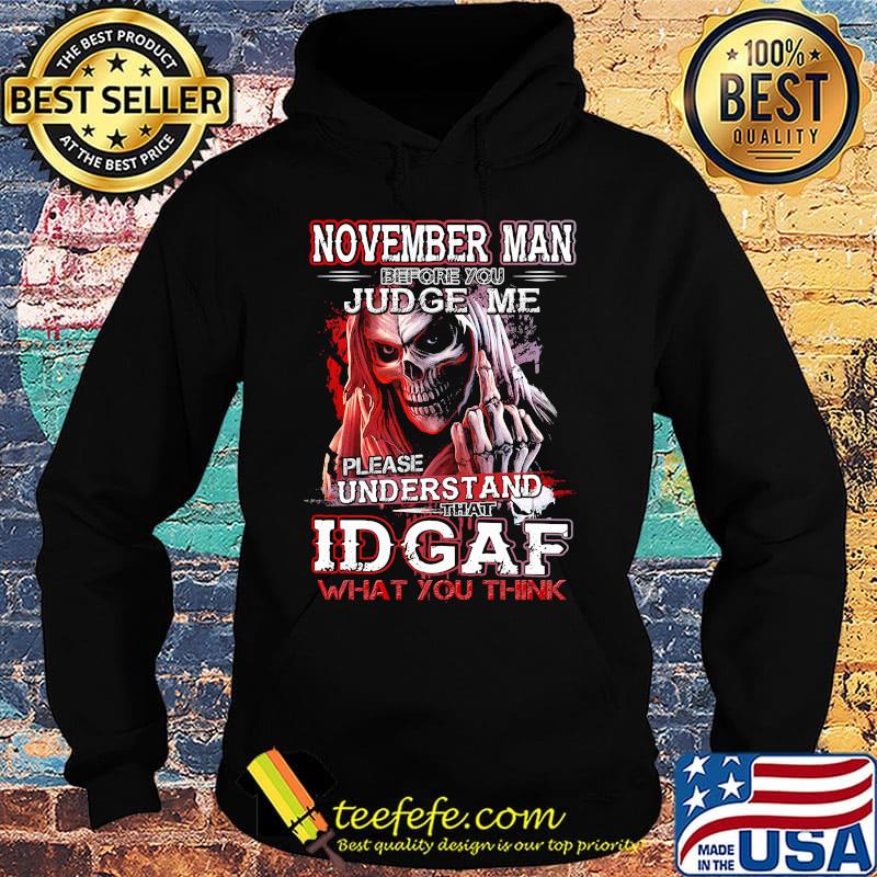 November man before you judge me please understand that idgaf what you think s Hoodie November man before you judge me please understand that idgaf what you think s Hoodie