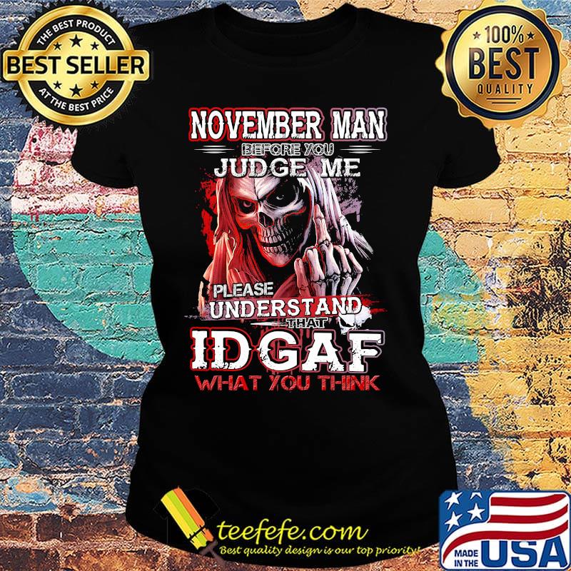 November man before you judge me please understand that idgaf what you think s Ladies tee November man before you judge me please understand that idgaf what you think s Ladies tee