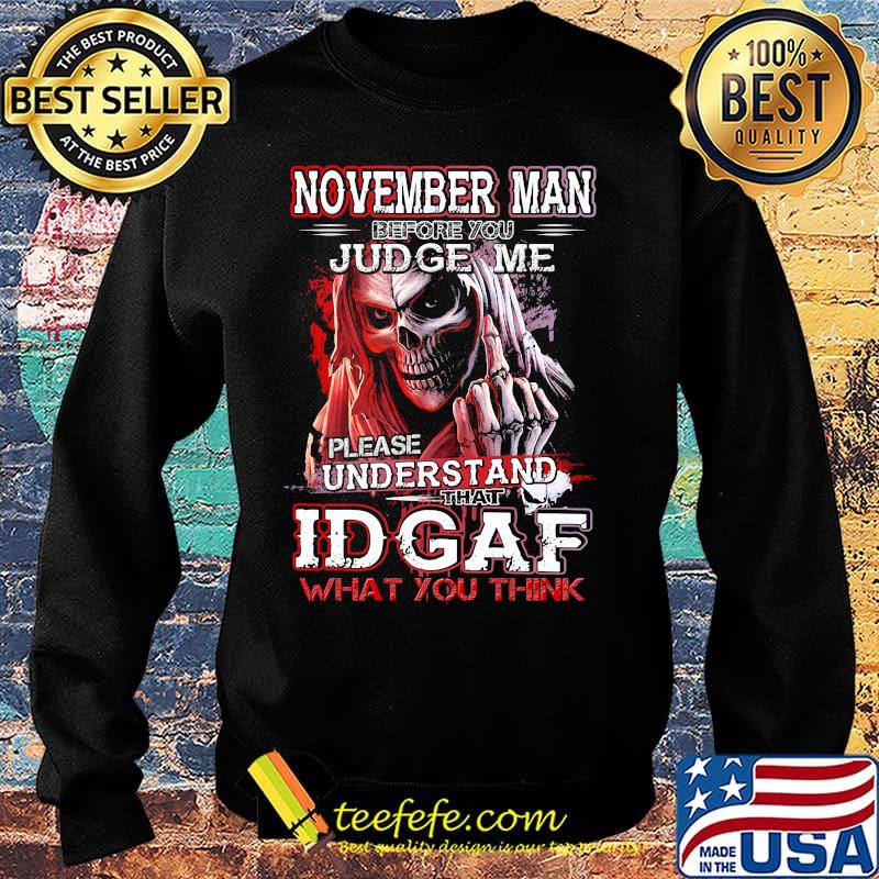 November man before you judge me please understand that idgaf what you think s Sweater November man before you judge me please understand that idgaf what you think s Sweater