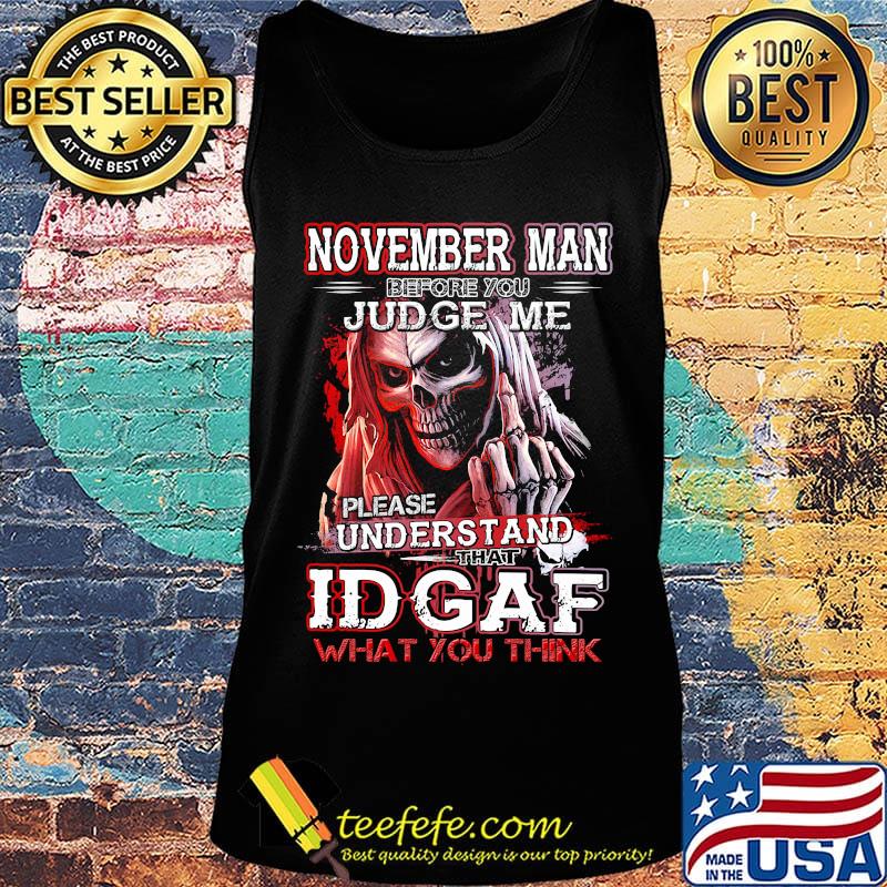 November man before you judge me please understand that idgaf what you think s Tank top November man before you judge me please understand that idgaf what you think s Tank top