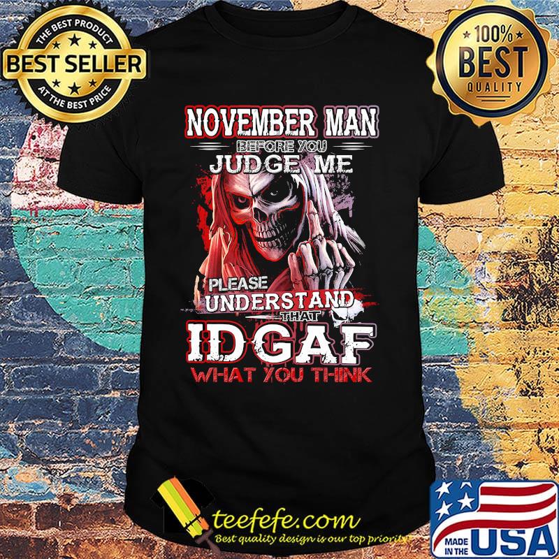 November man before you judge me please understand that idgaf what you think shirt November man before you judge me please understand that idgaf what you think shirt