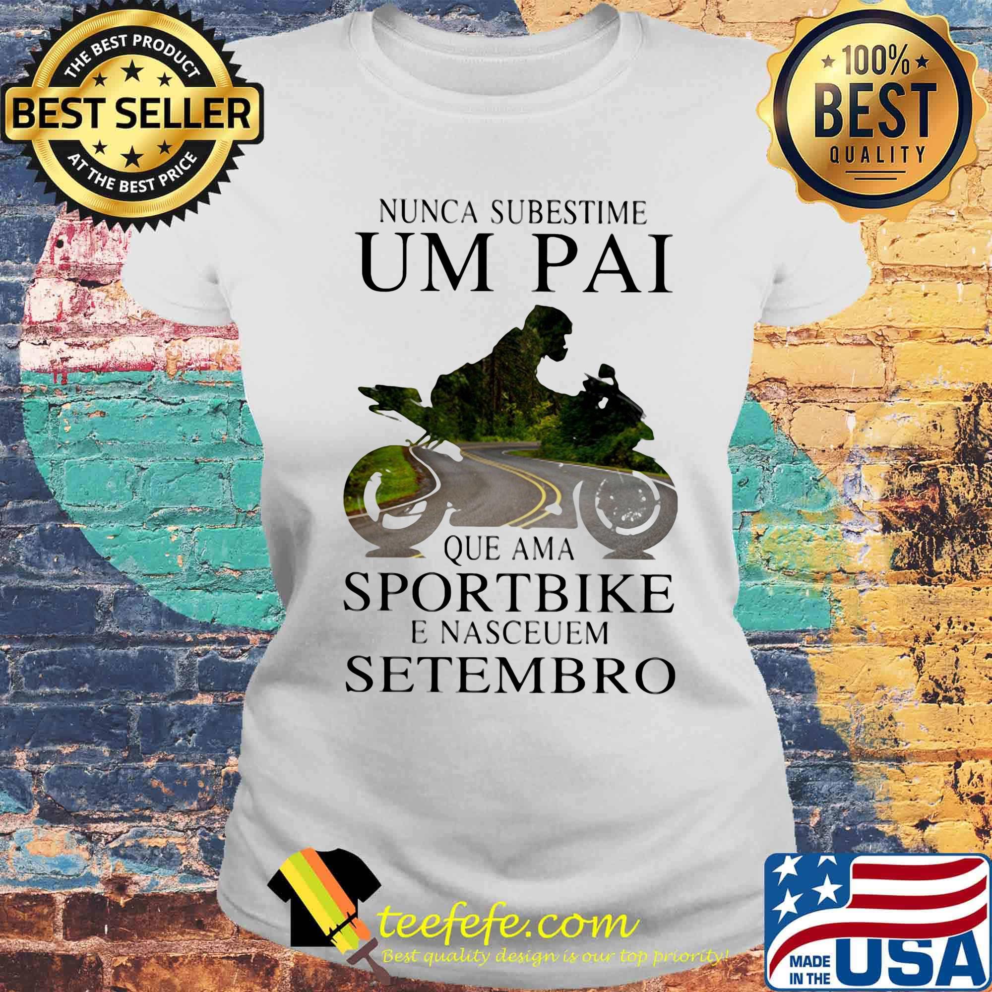 Nunca subestime um pai que ama sportbike e nasceuem setembro s Laides tee Nunca subestime um pai que ama sportbike e nasceuem setembro s Laides tee