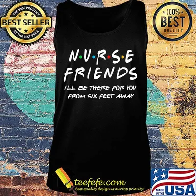 Nurse friends I'll be there for you from six feet away s Tank top