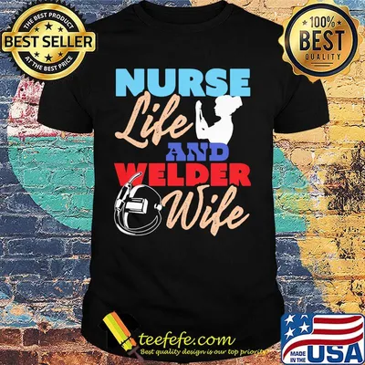 Nurse Life And Welder Wife Shirt