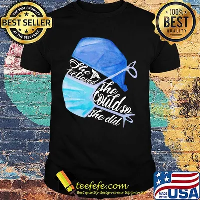 Nurse mask the believe she could so she did shirt