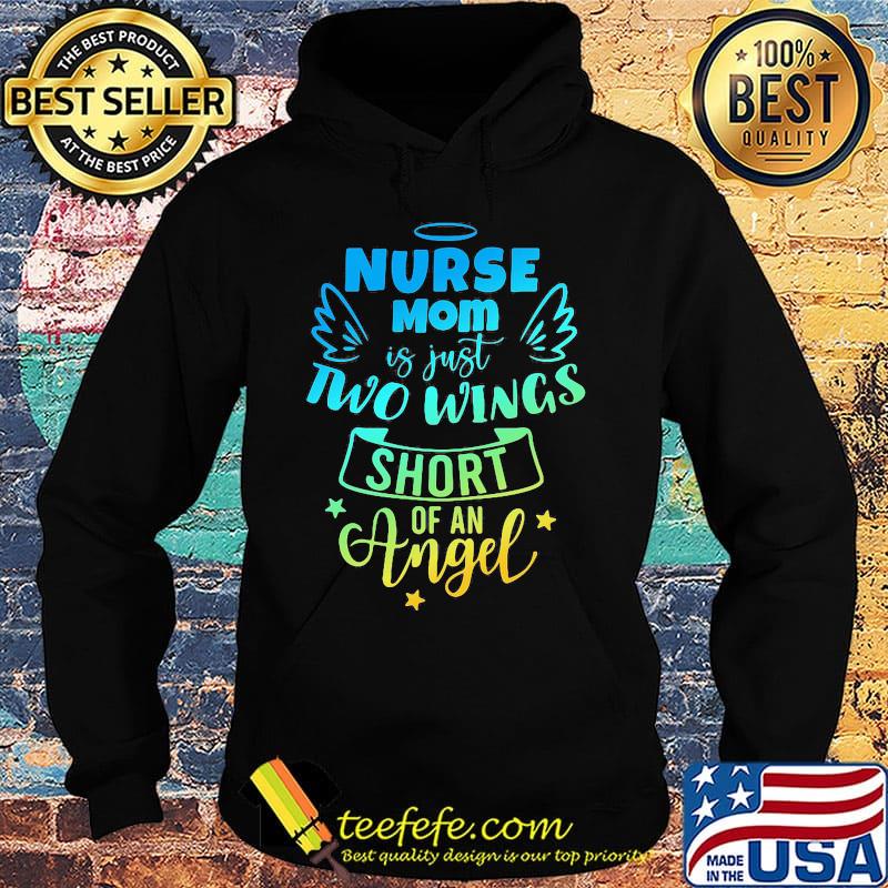 Nurse mom is just two wing short of an angel star s Hoodie Nurse mom is just two wing short of an angel star s Hoodie
