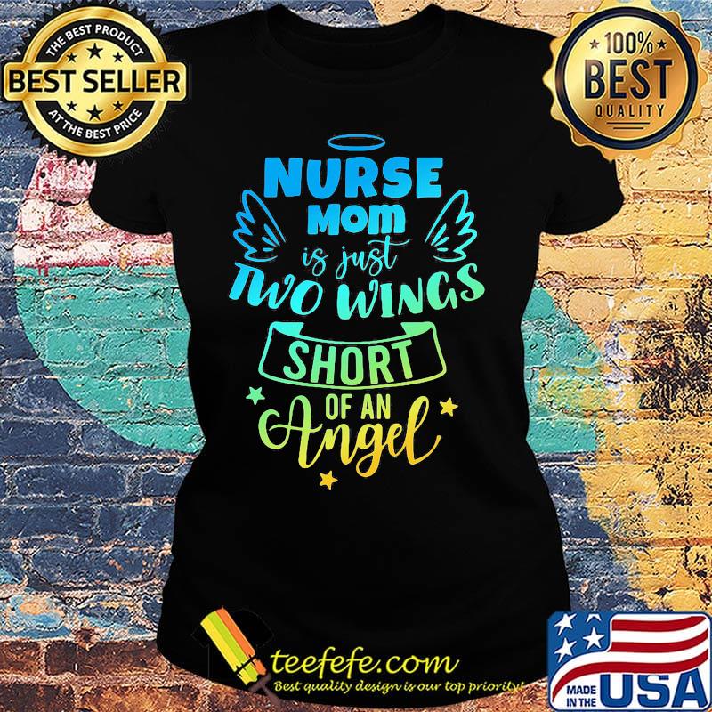 Nurse mom is just two wing short of an angel star s Ladies tee Nurse mom is just two wing short of an angel star s Ladies tee