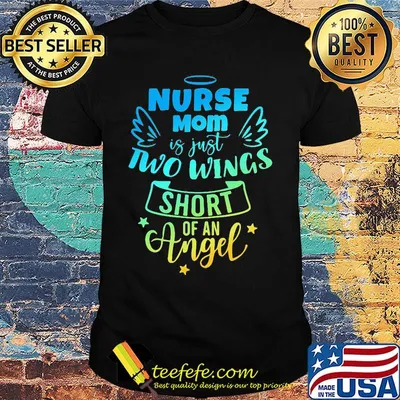 Nurse mom is just two wing short of an angel star shirt
