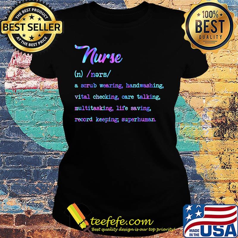 Nurse noun a scrub wearing handwashing vital checking care talking multitasking life saving record keeping superhuman s Ladies tee Nurse noun a scrub wearing handwashing vital checking care talking multitasking life saving record keeping superhuman s Ladies tee