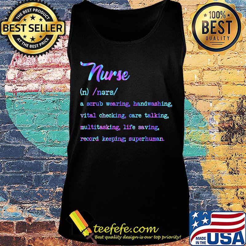 Nurse noun a scrub wearing handwashing vital checking care talking multitasking life saving record keeping superhuman s Tank top Nurse noun a scrub wearing handwashing vital checking care talking multitasking life saving record keeping superhuman s Tank top