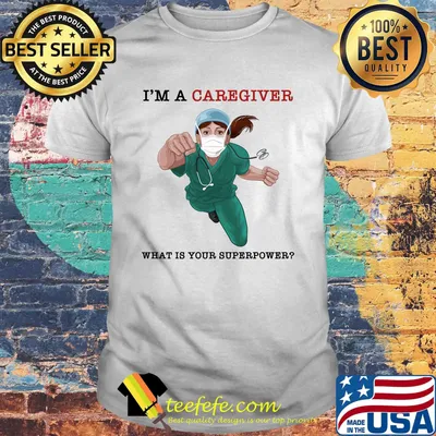 Nurse Super Hero I'm a Caregiver What is your superpower shirt