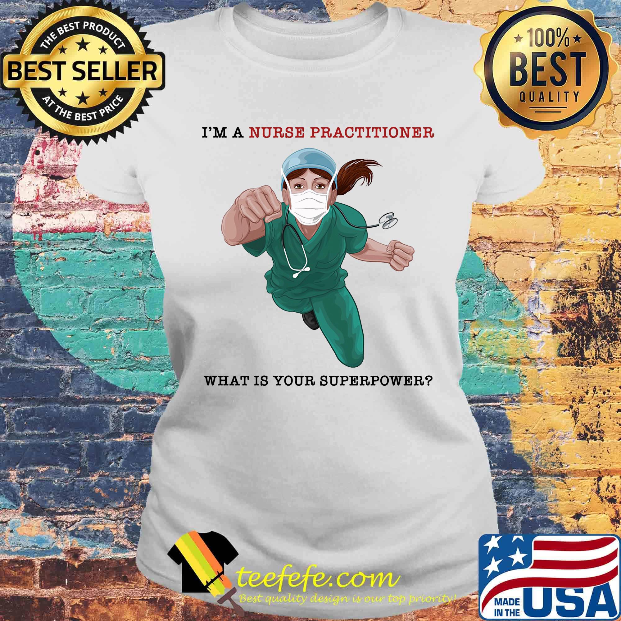 Nurse Super Hero I'm a Nurse Practitioner What is your superpower s Laides tee Nurse Super Hero I'm a Nurse Practitioner What is your superpower s Laides tee