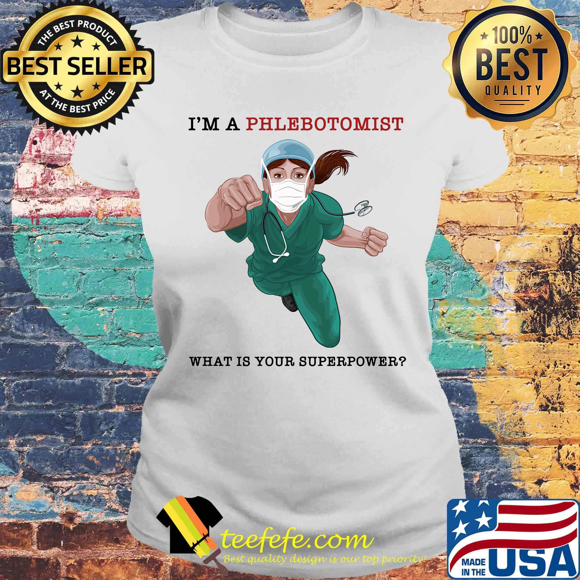 Nurse Super Hero I'm a Phlebotomist What is your superpower s Laides tee Nurse Super Hero I'm a Phlebotomist What is your superpower s Laides tee