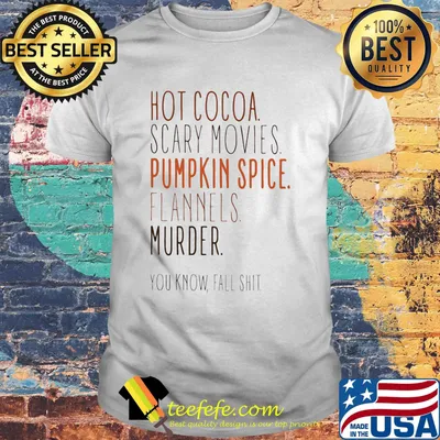 Offical Hot Cocoa Scary movies Pumpkin spice Flannels Murder You know fall shit shirt