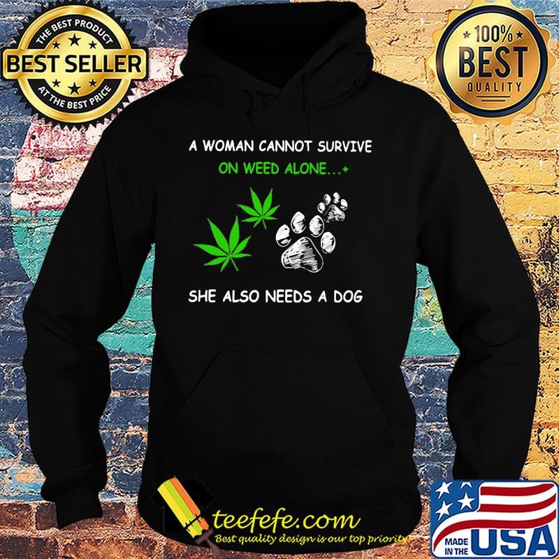 Official A Woman Cannot Survive On Weed Alone She Also Needs A Dog Shirt Hoodie Official A Woman Cannot Survive On Weed Alone She Also Needs A Dog Shirt Hoodie
