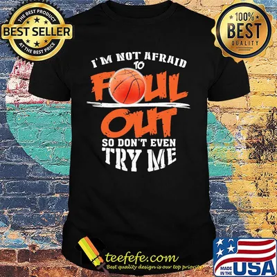 Official Basketball I'm not afraid to Foul Out so don't even try me shirt