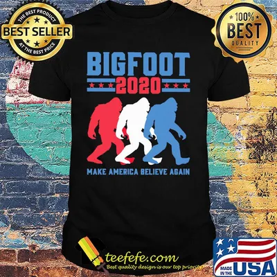Official Bigfoot 2020 Make America Believe Again Shirt