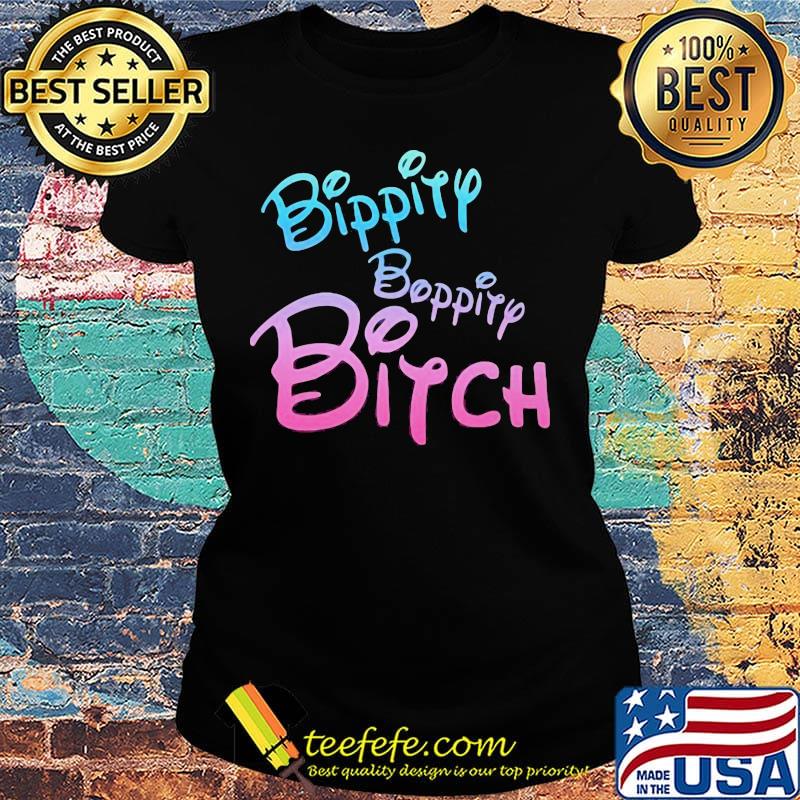 Official Bippity Boppity Bitch Shirt Ladies tee Official Bippity Boppity Bitch Shirt Ladies tee