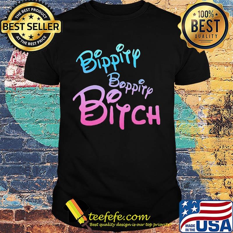 Official Bippity Boppity Bitch Shirt Official Bippity Boppity Bitch Shirt
