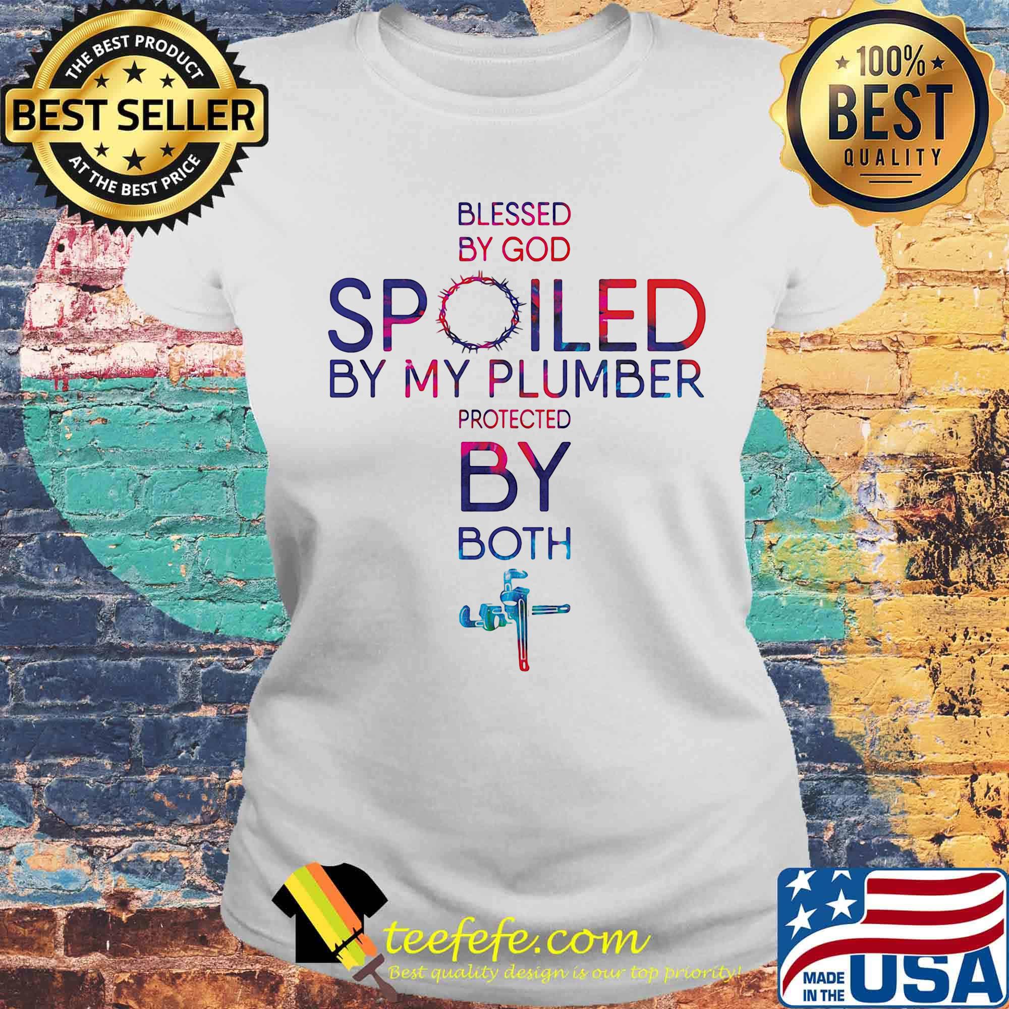 Official Blessed by god spoiled by my Plumber protected by both s Laides tee Official Blessed by god spoiled by my Plumber protected by both s Laides tee