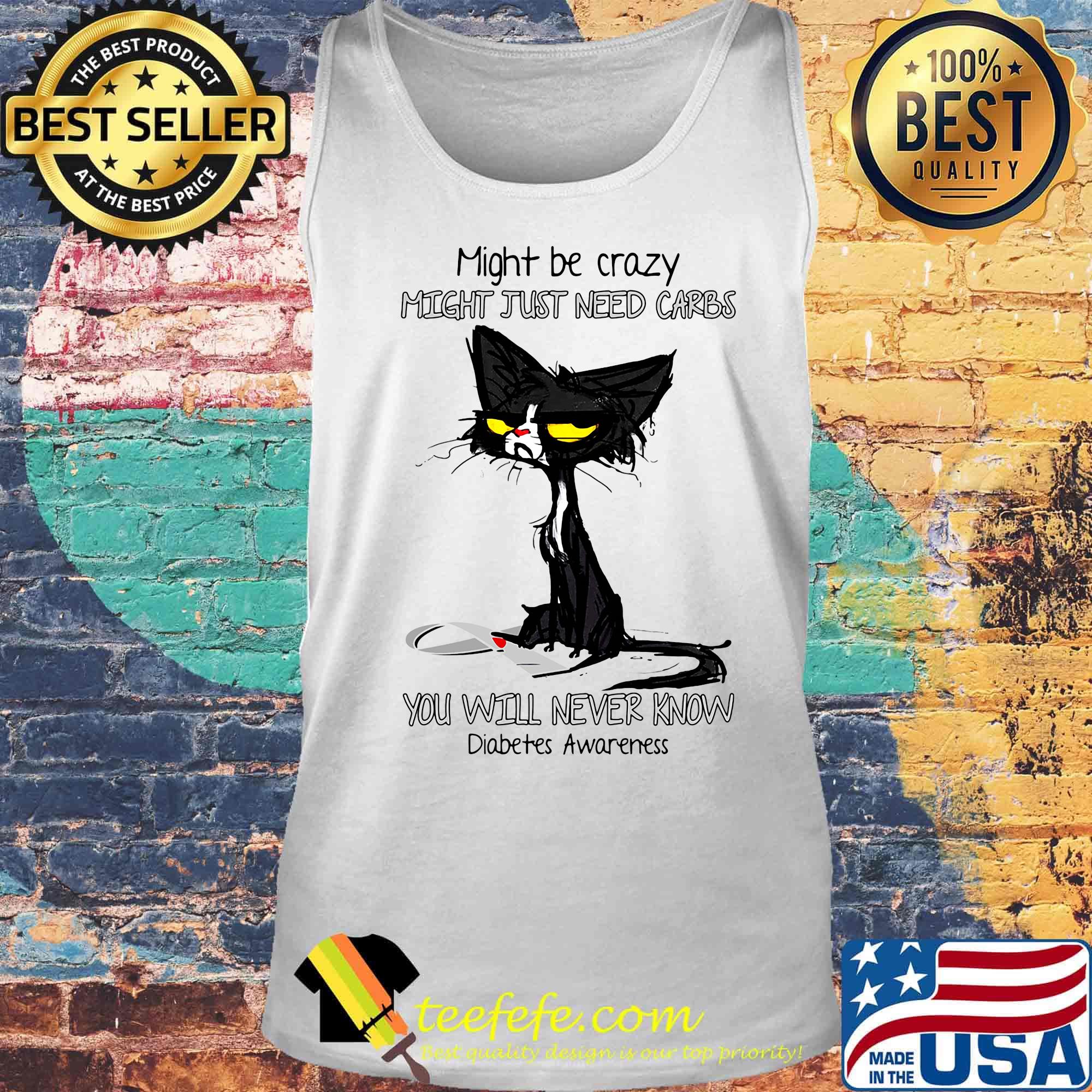 Official Cat Might be crazy might just need carbs you will never know Diabetes Awareness s Tank top Official Cat Might be crazy might just need carbs you will never know Diabetes Awareness s Tank top