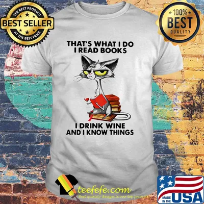 Official Cat That’s what I do I read books I drink wine and I know things shirt