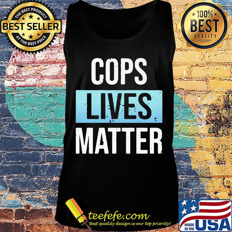 Official Cops Lives matter Shirt Tank top Official Cops Lives matter Shirt Tank top